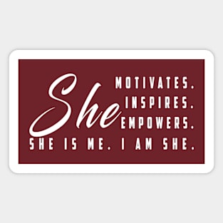 She motivates, inspirates, empowers, she is me, i am she: Newest women empowerment Magnet